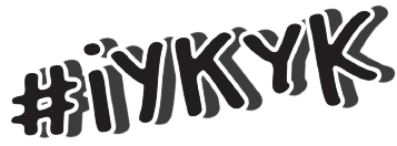 #IYKYK